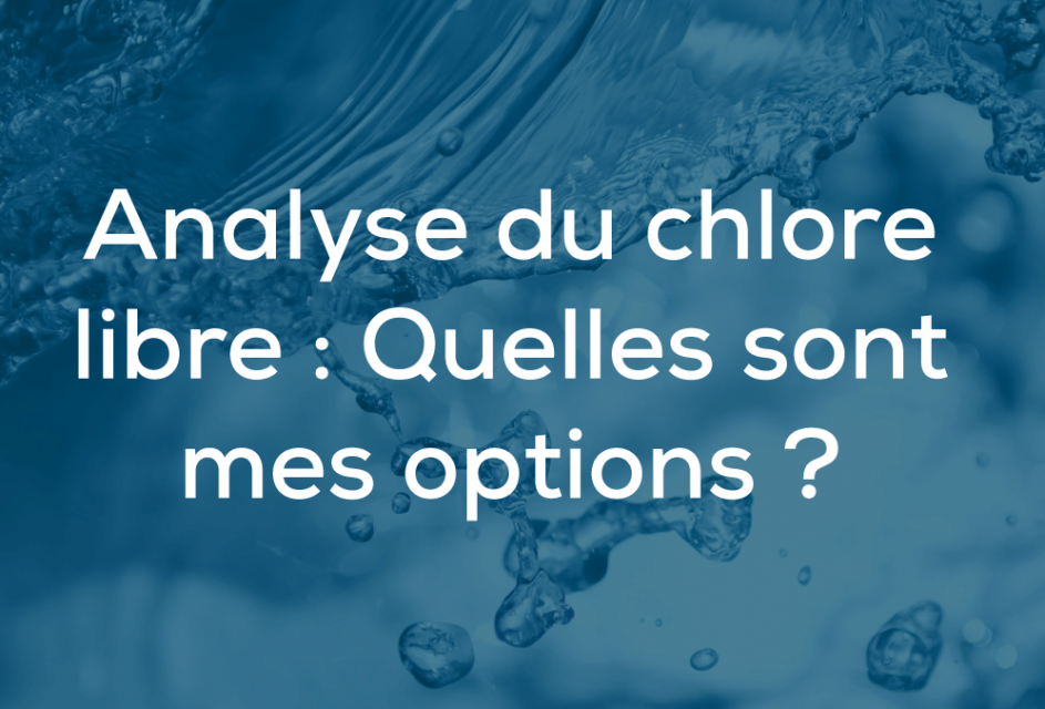 Analyse du chlore libre : Quelles sont mes options?